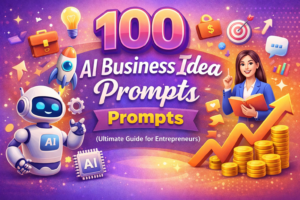 100 AI Business Idea Prompts (Ultimate Guide for Entrepreneurs)